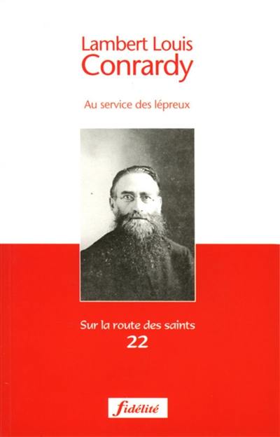 Lambert Louis Conrardy : au service des lépreux : 1841-1914