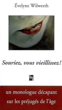 Souriez, vous vieillissez ! : monologue pour la scène