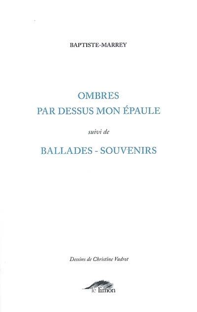 Ombres par-dessus mon épaule. Ballades-souvenirs : poèmes