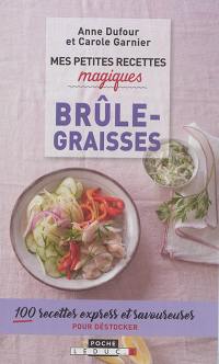 Mes petites recettes magiques brûle-graisses : 100 recettes express et savoureuses pour déstocker