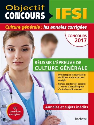 IFSI, concours 2017 : réussir l'épreuve de culture générale : annales et sujets inédits, 80 questions corrigées !