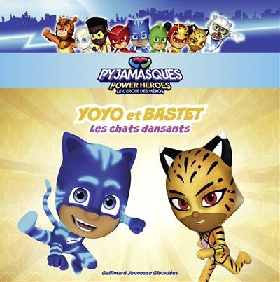 Pyjamasques : power heroes : le cercle des héros. Yoyo et Bastet : les chats dansants