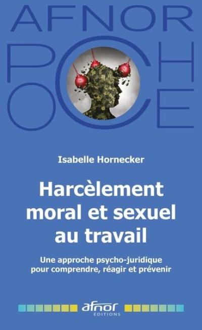 Harcèlement moral et sexuel au travail : une approche psycho-juridique pour comprendre, réagir et prévenir