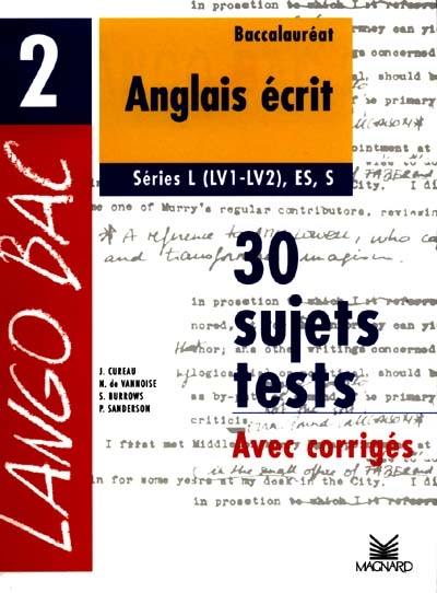 Anglais écrit, terminales L, ES, S : 30 sujets-tests corrigés