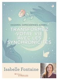 Transformez votre vie avec les synchronicités : hasards, coïncidences, signes...