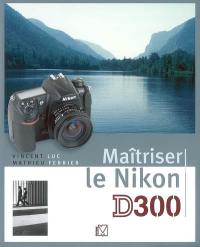 Maîtriser le Nikon D300