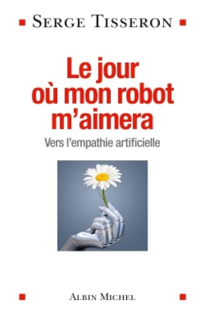 Le jour où mon robot m'aimera : vers l'empathie artificielle