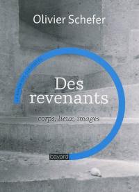 Des revenants : corps, lieux, images