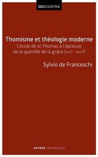 Thomisme et théologie moderne : l'école de saint Thomas à l'épreuve de la querelle de la grâce (XVIIe-XVIIIe siècles)