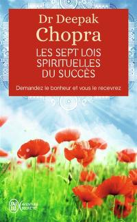 Les sept lois spirituelles du succès : demandez le bonheur et vous le recevrez