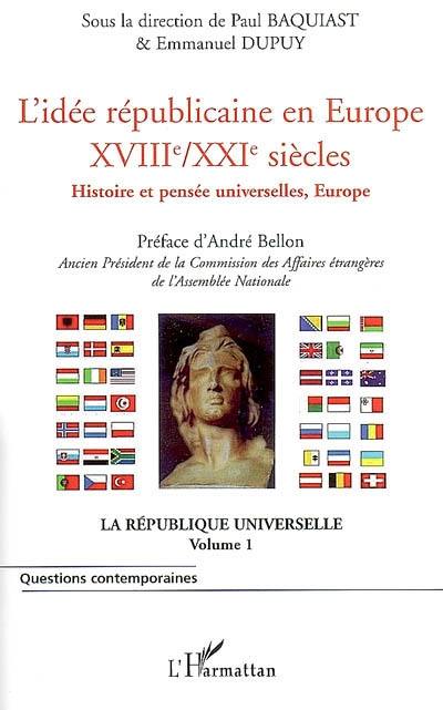 La république universelle. Vol. 1. L'idée républicaine en Europe, XVIIIe-XXIe siècles : histoire et pensée universelles