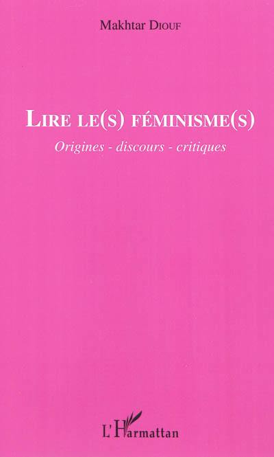 Lire le(s) féminisme(s) : origines, discours, critiques