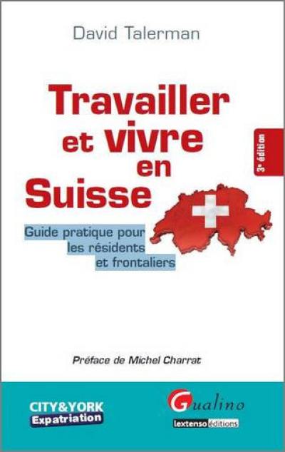 Travailler et vivre en Suisse : guide pratique pour les résidents et frontaliers