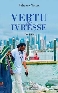 Vertu & ivresse : poèmes