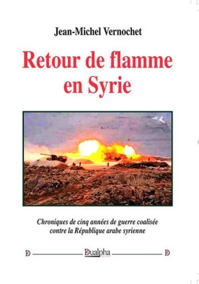 Retour de flamme en Syrie : chroniques de cinq années de guerre coalisée contre la République arabe syrienne