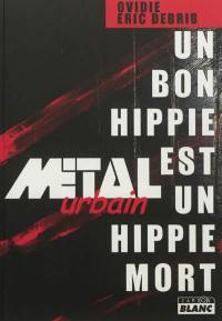 Un bon hippie est un hippie mort : Métal urbain