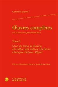 Oeuvres complètes. Vol. 1. Choix des poésies de Ronsard, Du Bellay, Baïf, Belleau, Du Bartas, Chassignet, Desportes, Régnier