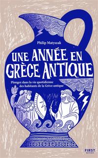 Une année en Grèce antique : plongez dans la vie quotidienne des habitants de la Grèce antique