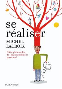 Se réaliser : petite philosophie de l'épanouissement personnel