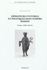 Médiateurs culturels et politiques dans l'Empire romain : voyages, conflits, identités