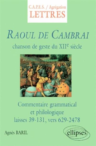 Raoul de Cambrai, chanson de geste du XIIe siècle : commentaire grammatical et philologique des laisses 39 à 131, vers 629 à 2478 : d'après l'édition de Sarah Kay