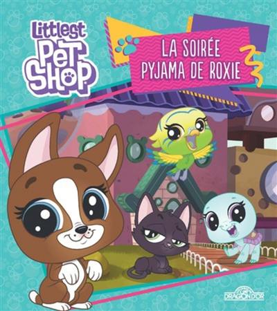 Littlest Petshop. La soirée pyjama de Roxie