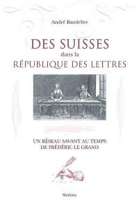 Des Suisses dans la république des lettres : un réseau savant au temps de Frédéric le Grand