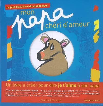 Le plus beau livre du monde pour mon papa chéri d'amour : un livre à créer pour dire je t'aime à son papa