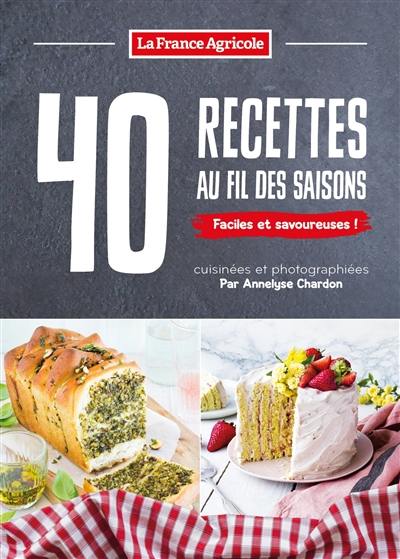 40 recettes au fil des saisons : faciles et savoureuses !