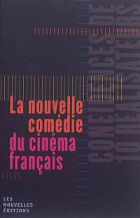 La nouvelle comédie du cinéma français : confidences de 10 réalisateurs