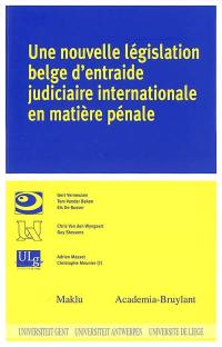 Une nouvelle législation belge d'entraide judiciaire internationale en matière pénale