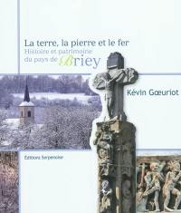 La terre, la pierre et le fer : histoire et patrimoine du pays de Briey