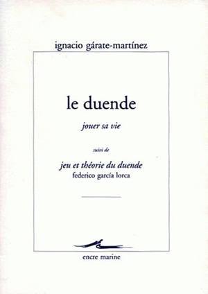 Le duende, jouer sa vie. Jeu et théorie du duende