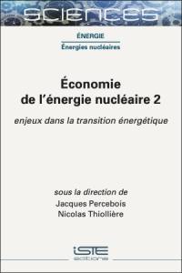 Economie de l'énergie nucléaire. Vol. 2. Enjeux dans la transition énergétique