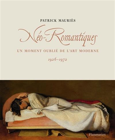 Néo-romantiques : un moment oublié de l'art moderne en Europe et aux Etats-Unis : 1926-1972