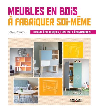 Meubles en bois à fabriquer soi-même : design, écologiques, faciles et économiques