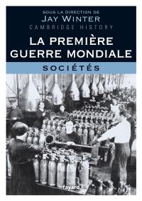 La Première Guerre mondiale. Vol. 3. Sociétés