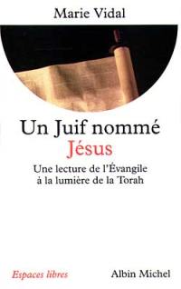 Un juif nommé Jésus : une lecture de l'Evangile à la lumière de la Torah