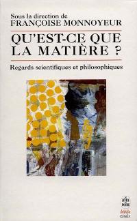 Qu'est-ce que la matière ? : regards scientifiques et philosophiques