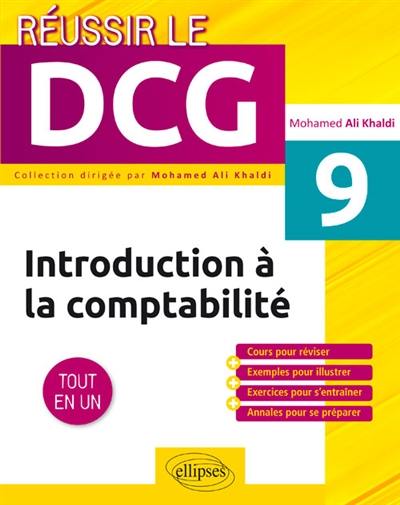 Introduction à la comptabilité UE9 : tout en un : cours pour réviser + exemples pour illustrer + exercices pour s'entraîner + annales pour se préparer