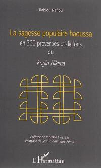 La sagesse populaire haoussa en 300 proverbes et dictons, ou Kogin Hikima