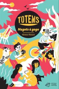 Totems. Vol. 1. Magots à gogo