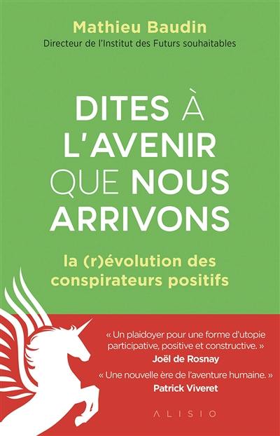 Dites à l'avenir que nous arrivons : la (r)évolution des conspirateurs positifs