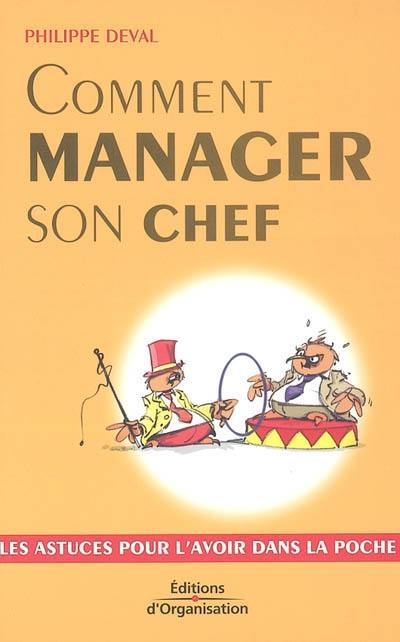 Comment manager son chef : les astuces pour l'avoir dans la poche