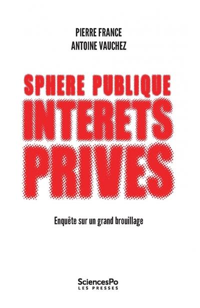 Sphère publique, intérêts privés : enquête sur un grand brouillage