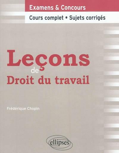 Leçons de droit du travail : examens & concours : cours complet, sujets corrigés