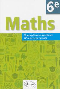 Mathématiques 6e : 68 compétences à maîtriser, 275 exercices corrigés