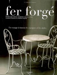 Fer forgé : modèles pour réaliser chandeliers, balcons, grilles, meubles d'intérieur et mobilier de jardin : un voyage à travers les époques et les styles