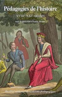 Histoire de l'éducation, n° 114. Pédagogies de l'histoire : XVIIIe-XXIe siècles