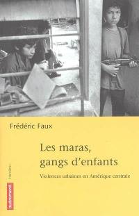 Les maras, gangs d'enfants : violences urbaines en Amérique centrale